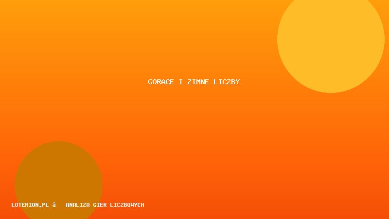Gorące i zimne liczby w Lotto — mit czy sensowna analityka?