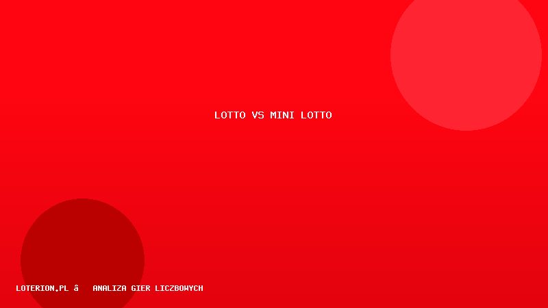 Lotto vs Mini Lotto — czym się różnią i gdzie szukać statystyk?