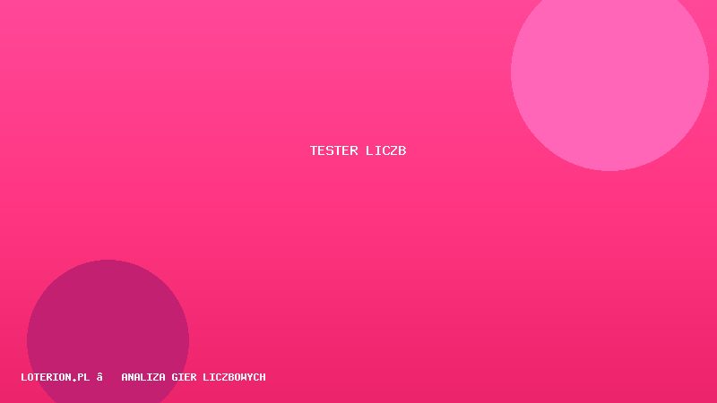 Tester liczb — sprawdź swój zestaw w historii losowań wszystkich gier